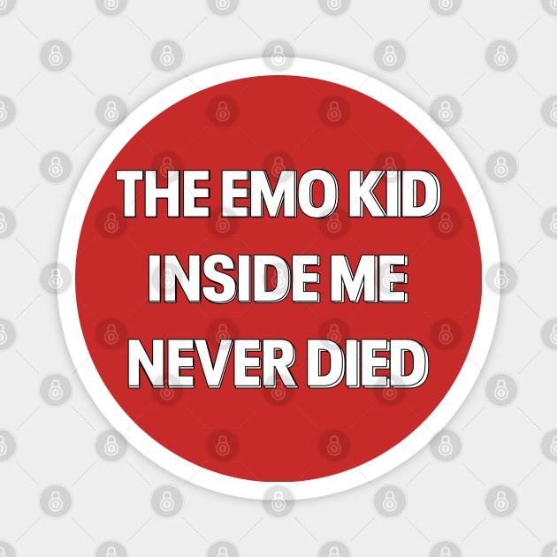 "THE EMO KID INSIDE ME NEVER DIED" TYPOGRAPHY Magnet by ohyeahh